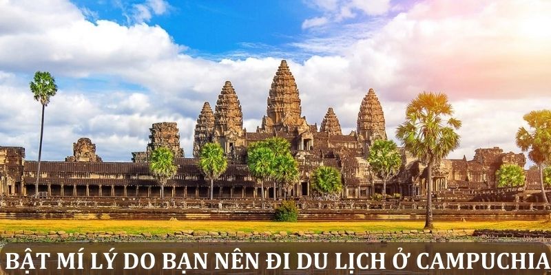 Bật mí lý do bạn nên đi du lịch ở Campuchia