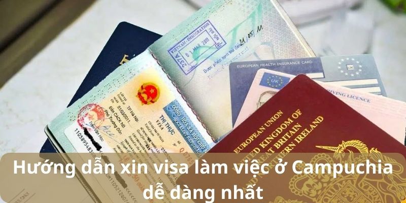 Hướng dẫn xin visa làm việc ở Campuchia dễ dàng nhất
