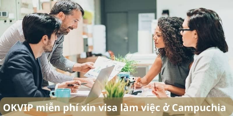 OKVIP miễn phí xin visa làm việc ở Campuchia