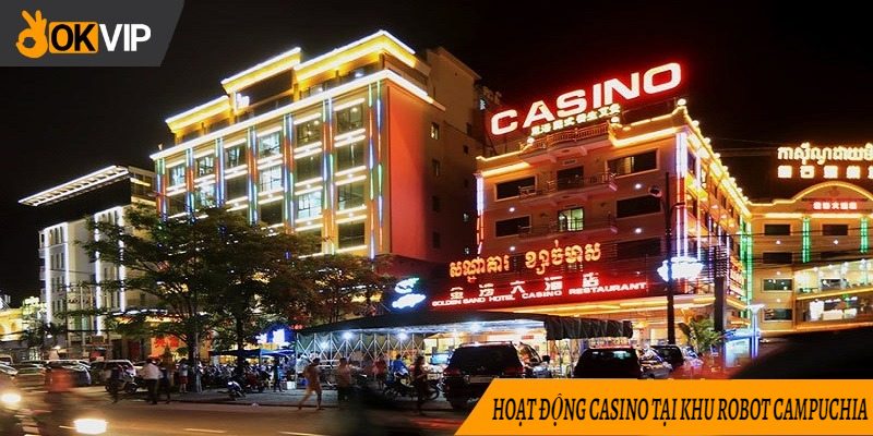 Hoạt động casino, sòng bài tại khu robot Campuchia