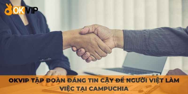 Cơ hội cho người Việt sống tại Campuchia cùng OKVIP
